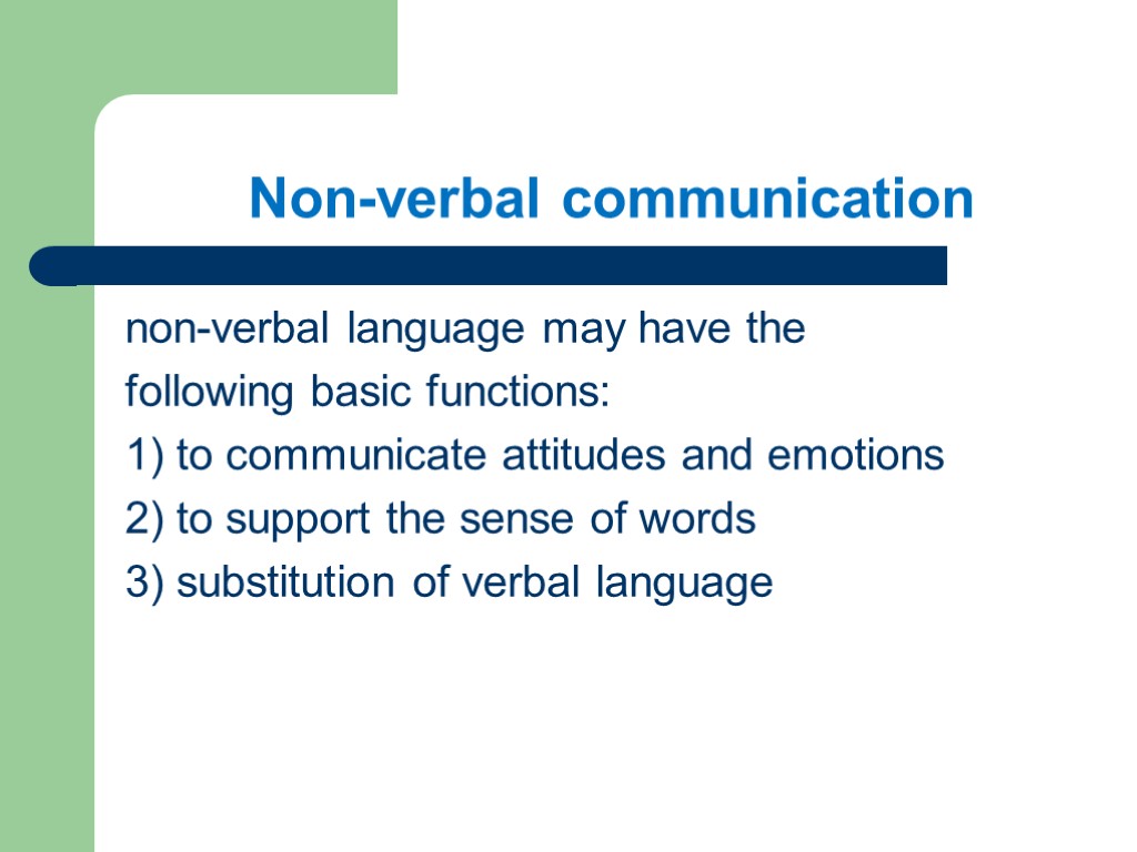 non-verbal language may have the following basic functions: 1) to communicate attitudes and emotions
